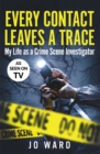 Every Contact Leaves a Trace : My Life as a Crime Scene Investigator - Book
