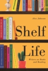 Shelf Life : Writers on Books and Reading - Book