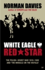 White Eagle, Red Star : The Polish-Soviet War 1919-20 - Book
