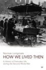 How We Lived Then : History of Everyday Life During the Second World War, A - Book
