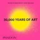 30,000 Years of Art : The Story of Human Creativity across Time and Space - Book