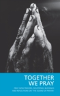 Together We Pray : Pray Now Prayers, Devotions, Blessings and Reflections on 'The Sound of Prayer' - eBook