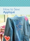 How to Sew - Applique : Get Creative and Confident with This Box of 10 Sew-Clever Little Books! - eBook