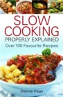 Slow Cooking Properly Explained : Over 100 Favourite Recipes - Book