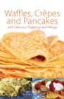 Waffles, Crepes and Pancakes - eBook