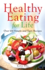 Healthy Eating for Life : Over 100 Simple and Tasty Recipes - eBook
