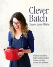 Clever Batch : Brilliant batch cooking recipes to save you time, money and patience - Book