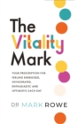 The Vitality Mark : Your prescription for feeling energised, invigorated, enthusiastic and optimistic each day - Book