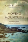 Moving Mountains : Praying with Passion, Confidence, and Authority - eBook