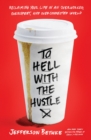To Hell with the Hustle : Reclaiming Your Life in an Overworked, Overspent, and Overconnected World - eBook