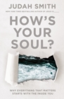 How's Your Soul? : Why Everything that Matters Starts with the Inside You - eBook