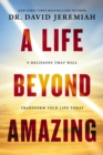 A Life Beyond Amazing : 9 Decisions That Will Transform Your Life Today - eBook