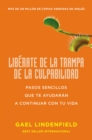 Liberate de la trampa de la culpabilidad : Pasos sencillos que te ayudarAn a contin - eBook