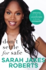 Don't Settle for Safe : Embracing the Uncomfortable to Become Unstoppable - Book