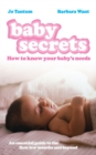 Baby Secrets : How to Know Your Baby's Needs - Book