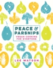 Peace and Parsnips : Vegan Cooking for Everyone - Book