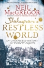 Shakespeare's Restless World : An Unexpected History in Twenty Objects - Book