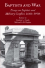 Baptists and War : Essays on Baptists and Military Conflict, 1640s-1990s - eBook