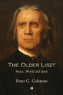 The The Older Liszt : Music, World and Spirit - eBook
