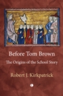 Before Tom Brown : The Origins of the School Story - eBook