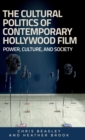 The Cultural Politics of Contemporary Hollywood Film : Power, Culture, and Society - Book