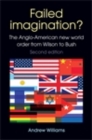Failed Imagination? : The Anglo-American new world order from Wilson to Bush (2nd ed.) - eBook