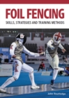 Foil Fencing : Skills, Strategies and Training Methods - Book