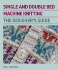 Single and Double Bed Machine Knitting : The Designers Guide - Book
