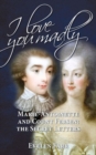 I Love You Madly : Marie-Antoinette and Count Fersen: The Secret Letters - Book