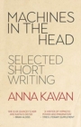 Machines in the Head : The Selected Short Writing of Anna Kavan - Book