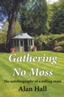 Gathering No Moss : The autobiography of a rolling stone - eBook
