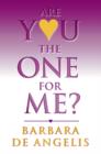Are You the One for Me? : How to Have the Relationship You’Ve Always Wanted - Book