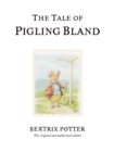 The Tale of Pigling Bland : The original and authorized edition - Book