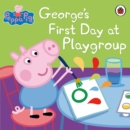 Peppa Pig: George's First Day at Playgroup - eBook