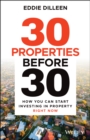 30 Properties Before 30 : How You Can Start Investing in Property Right Now - eBook