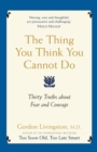 The Thing You Think You Cannot Do : Thirty Truths about Fear and Courage - eBook