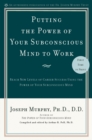 Putting the Power of Your Subconscious Mind to Work : Reach New Levels of Career Success Using the Power of Your Subconscious Mind - Book