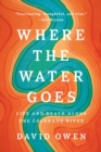 Where the Water Goes : Life and Death Across the Colorado River - Book