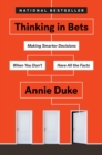 Thinking in Bets : Making Smarter Decisions When You Don't Have All the Facts - Book