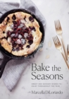 Bake The Seasons : Sweet and Savoury Dishes to Enjoy Throughout the Year - Book