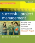 Successful Project Management : Applying Best Practices, Proven Methods, and Real-World Techniques with Microsoft Project - eBook
