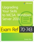 Exam Ref 70-743 Upgrading Your Skills to MCSA : Windows Server 2016 - Book