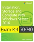 Exam Ref 70-740 Installation, Storage and Compute with Windows Server 2016 - Book