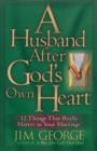 A Husband After God's Own Heart : 12 Things That Really Matter in Your Marriage - eBook