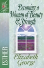 Becoming a Woman of Beauty and Strength : Esther - eBook