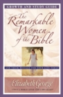 The Remarkable Women of the Bible Growth and Study Guide : And Their Message for Your Life Today - eBook