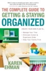 The Complete Guide to Getting and Staying Organized : *Manage Your Time *Eliminate Clutter and Experience Order *Keep Your Family First - eBook