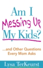 Am I Messing Up My Kids? : ...and Other Questions Every Mom Asks - eBook