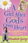 A Girl After God's Own Heart : A Tween Adventure with Jesus - eBook