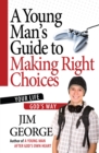 A Young Man's Guide to Making Right Choices : Your Life God's Way - eBook